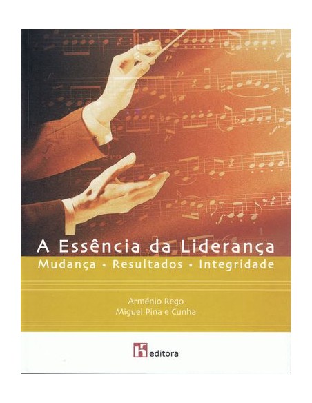 A Essencia da Lideranca Mudanca x Resultados x Integridade 3 ª edicao